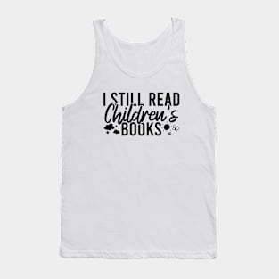 I Still Read Children's Books Tank Top